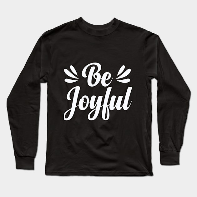 Be Joyful Long Sleeve T-Shirt by koolteas